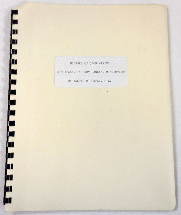 History of Iron Making Principally in East Canaan, Connecticut . Plus Essays About East Canaan.