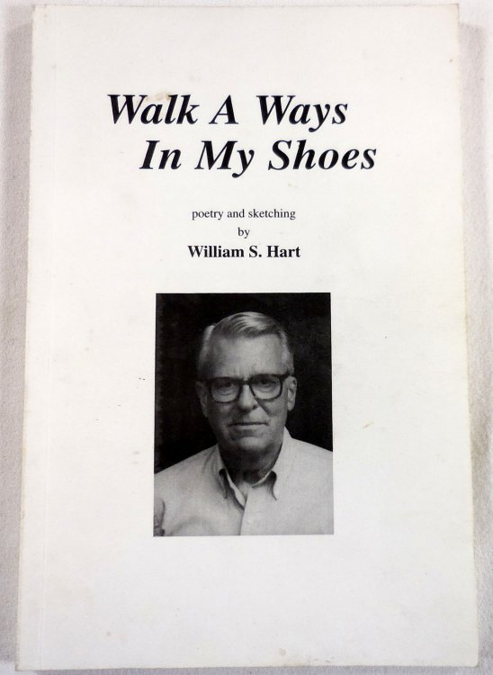 Walk a Ways in My Shoes. Poetry and Sketching By William S. Hart