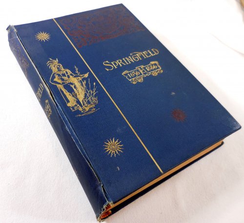 Springfield 1636 - 1886. History of Town and City [Massachusetts] Including an Account of the Quarter-Millennial Celebration at Springfield, Mass., May 25 and 26, 1886