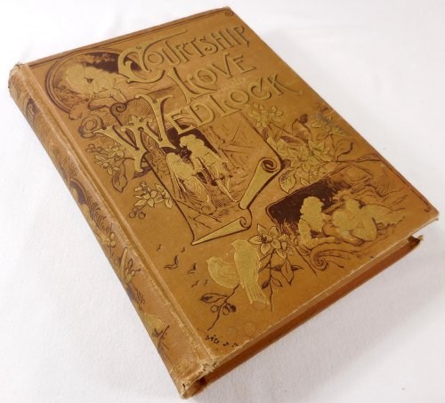 Courtship, Love, and Wedlock. Romantic and Historical. Embracing Great Romances of Affection; Practical Suggestions for Lovers, Husbands and Wives; Numerous Social, Historical and Anecdotal Facts and Illustrations.
