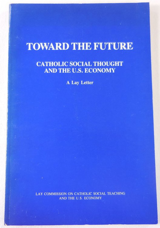 Toward the Future: Catholic Social Thought and the US Economy: A Lay Letter