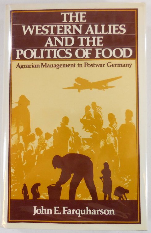 The Western Allies and the Politics of Food: Agrarian Management in Postwar Germany