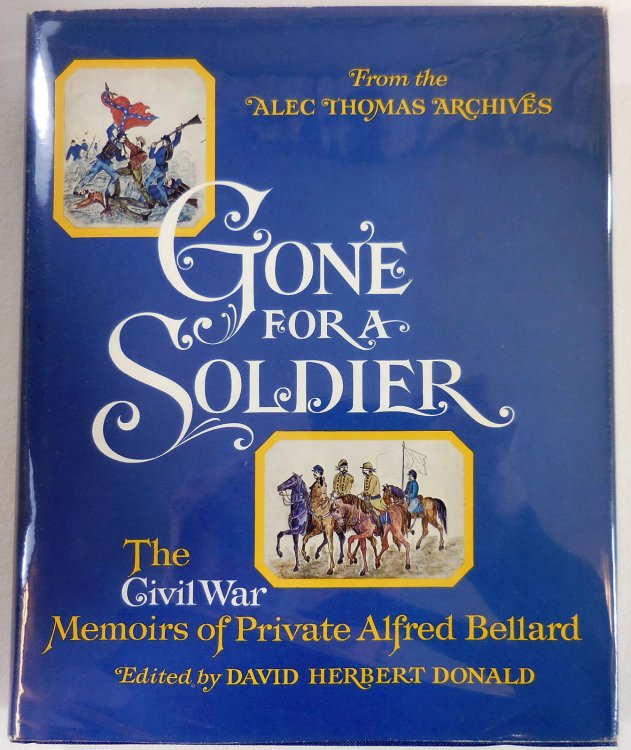 Gone for a Soldier: The Civil War Memoirs of Private Alfred Bellard. From the Alec Thomas Archives