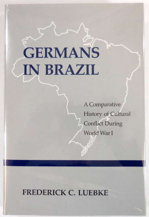 Image for Germans in Brazil: A Comparative History of Cultural Conflict During World War I Germans in Brazil: A Comparative History of Cultural Conflict During World War I