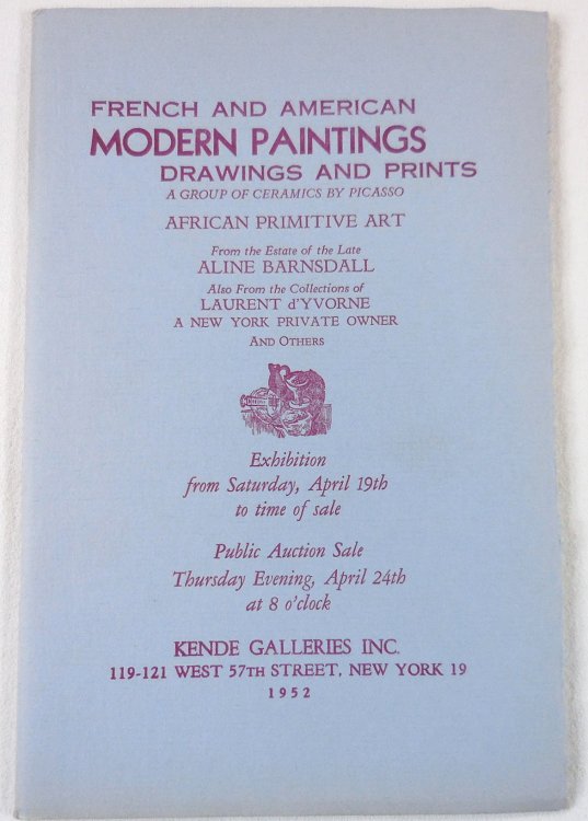 French and American Modern Paintings, Drawings and Prints. A Group of Ceramics By Picasso, African Primitive Arts. Estate of Aline Barnstall, Collections of Laurent d'Yvorne, Others. April 24, 1952. Sale No. 482