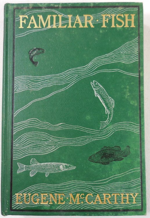 Familiar Fish: Their Habits and Capture. A Practical Book on Fresh-Water Game Fish