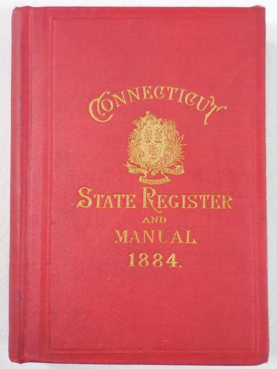 The Connecticut Register and Manual: A State Calendar of Public Officers and Institutions for 1884