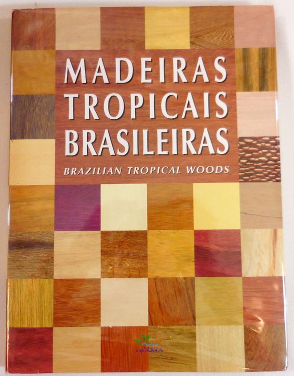 Madeiras Tropicais Brasileiras: Brazilian Tropical Woods
