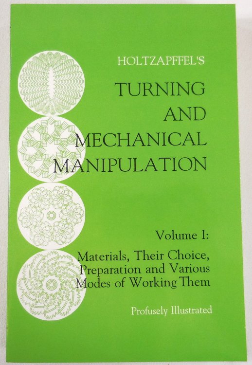 Turning and Mechanical Manipulation. Volume I: Materials, Their Choice, Preparation and the Various Modes of Working Them