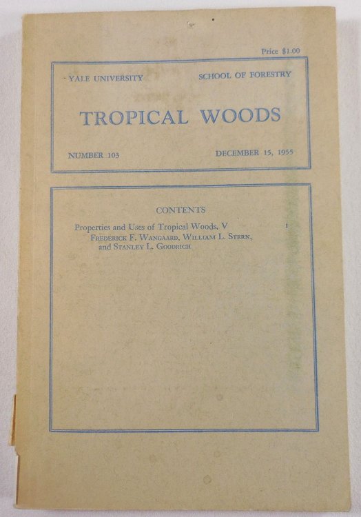 Properties and Uses of Tropical Woods, V. Tropical Woods Magazine Number 103, December 15, 1955. Yale University School of Forestry