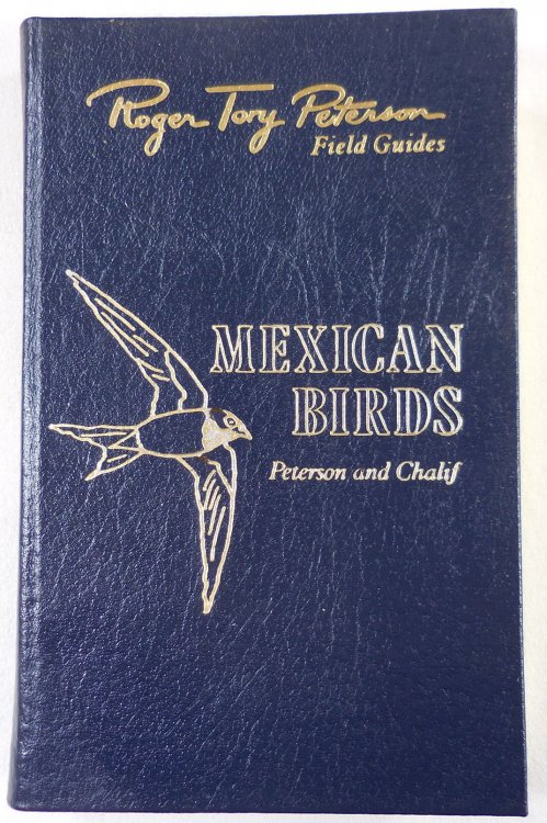 Mexican Birds. Field Marks of All Species Found in Mexico, Guatemala, Belize, and El Salvador. The Fiftieth Anniversary Edition, The Peterson Field Guide Series. Collector's Lifetime Edition