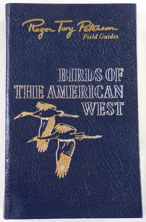 Birds of the American West (A Field Guide to Western Birds). The Fiftieth Anniversary Edition, The Peterson Field Guide Series. Collector's Lifetime Edition