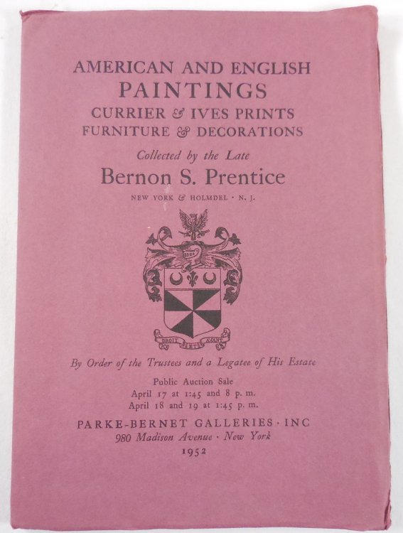 American and English Paintings, Currier & Ives Prints Etc Collected By Bernon S. Prentice. New York: April 17 and 18, 1952