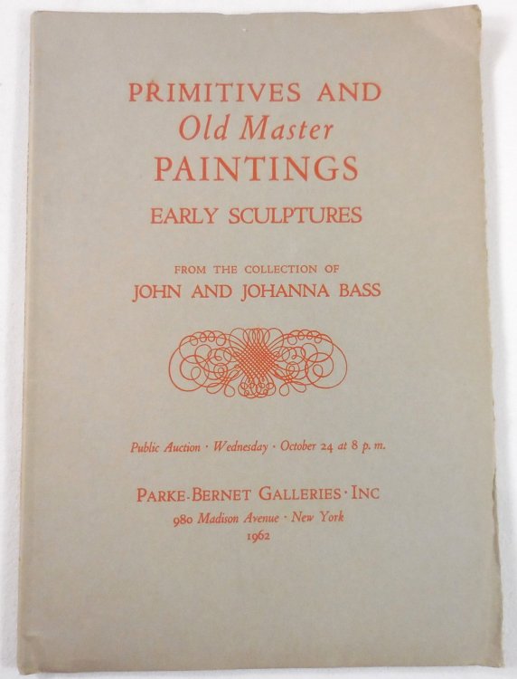 Primitives and Old Master Paintings, Early Sculptures. Collection of John & Johanna Bass. New York: October 24, 1962