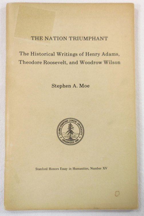 The Nation Triumphant: The Historical Writings of Henry Adams, Theodore Roosevelt, and Woodrow Wilson