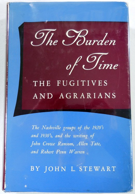 The Burden of Time. The Fugitives and Agrarians. The Nashville Groups of the 1920s and 1930s, and the Writing of John Crowe Ransom, Allen Tate and Robert Penn Warren
