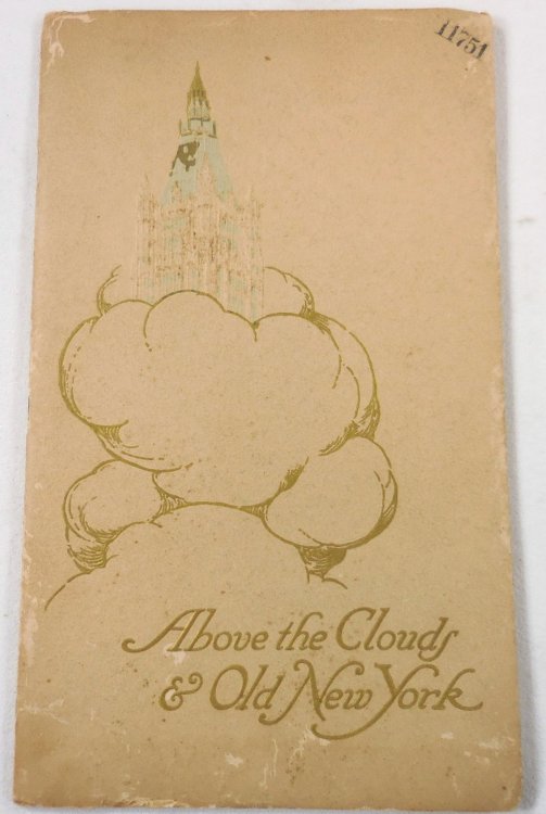 Above the Clouds and Old New York. An Historical Sketch of the Site and a Description of the Many Wonders of the Woolworth Building