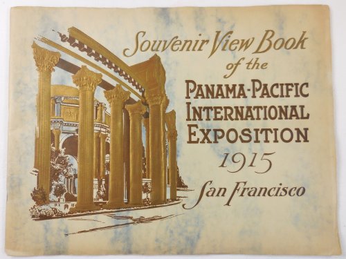 Souvenir Views of the Panama-Pacific International Exposition, San Francisco, California. Opened By President Wilson, February 20th, Closes December 4th 1915