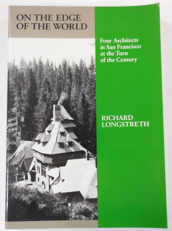 On the Edge of the World: Four Architects in San Francisco at the Turn of the Century (Architectural History Foundation)