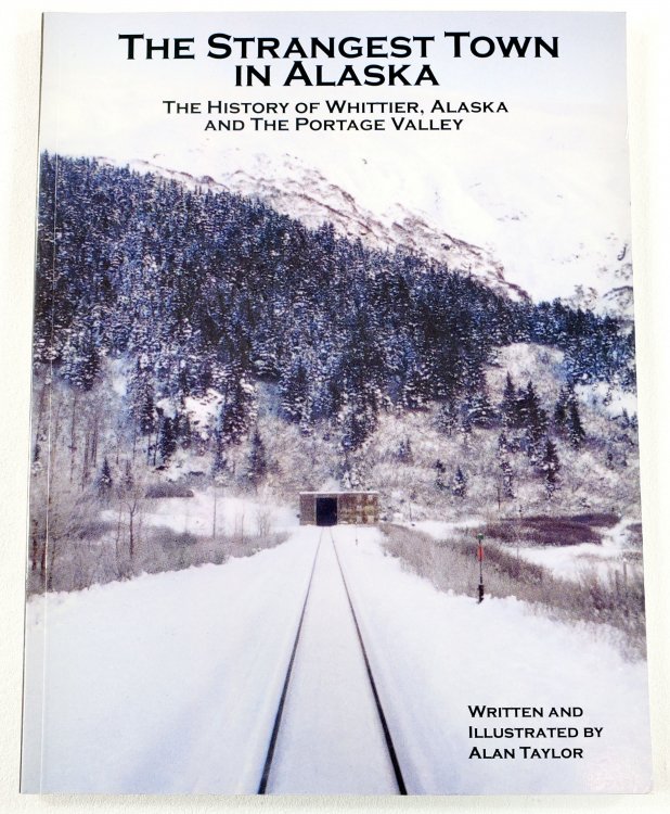 The Strangest Town in Alaska: The History of Whittier, Alaska, and the Portage Valley