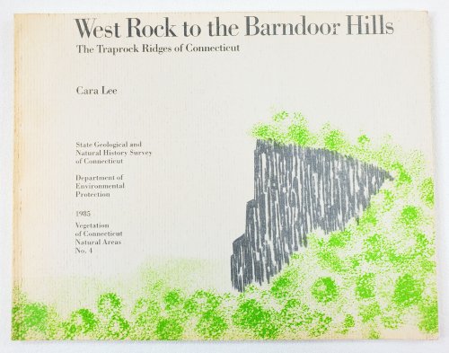 West Rock to the Barndoor Hills. The Traprock Ridges of Connecticut. Vegetation of Connecticut Natural Areas No. 4