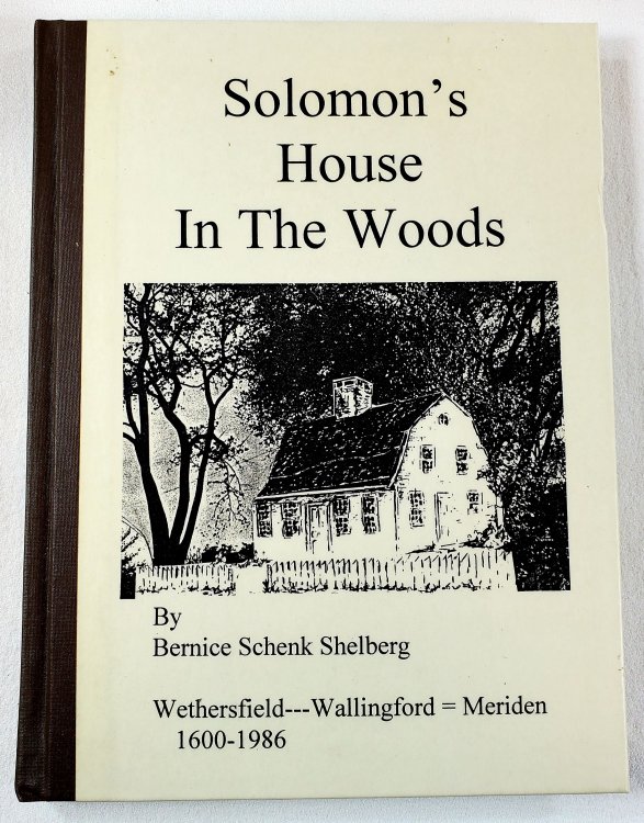 Solomon's House in the Woods. Wethersfield - Wallingford Meriden 1600-1986