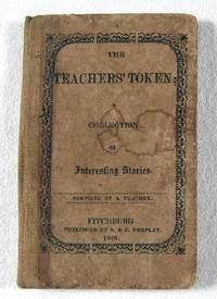 The Teachers' Token; a Collection of Interesting Stories Compiled By a Teacher