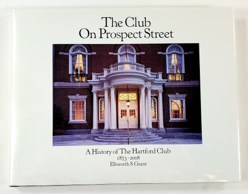 The Club on Prospect Street. A History of the Hartford Club 1873-2008