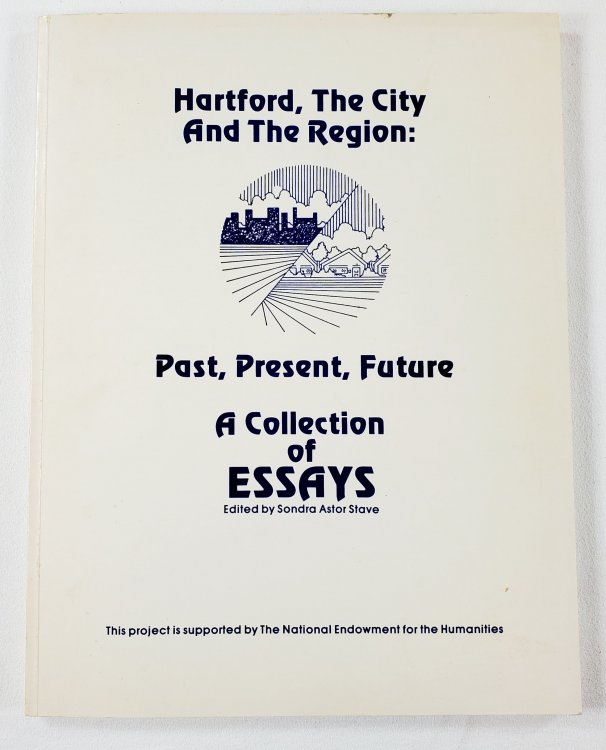 Hartford, The City and The Region: Past, Present, Future. A Collection of Essays