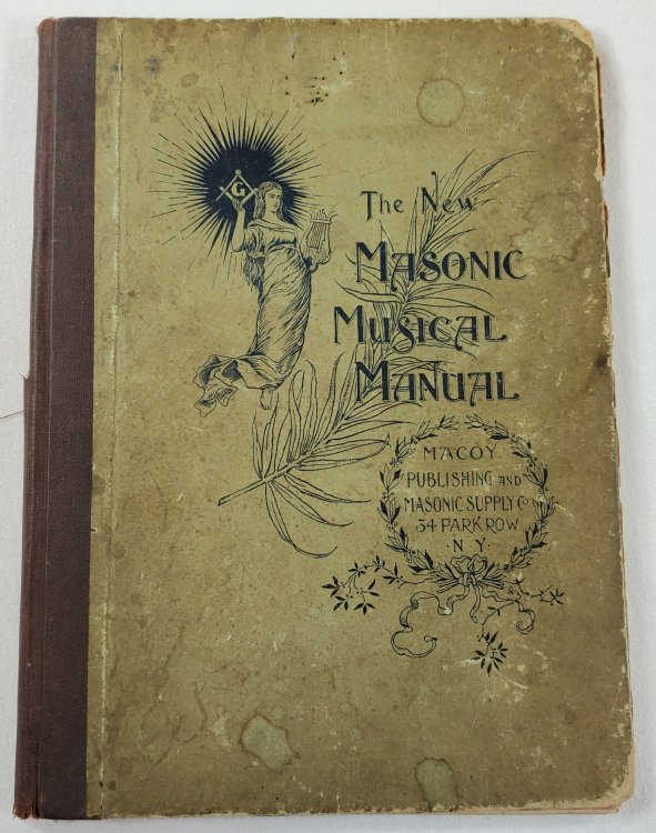 The New Masonic Musical Manual Containing Odes, Chants, Male Quartets, Solos and Marches, Adapted to All the Ceremonies of the Fraternity.