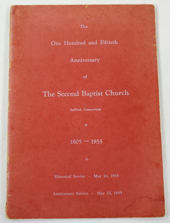 The One Hundred and Fiftieth Anniversary of The Second Baptist Church, Suffield, Connecticut 1805 - 1955