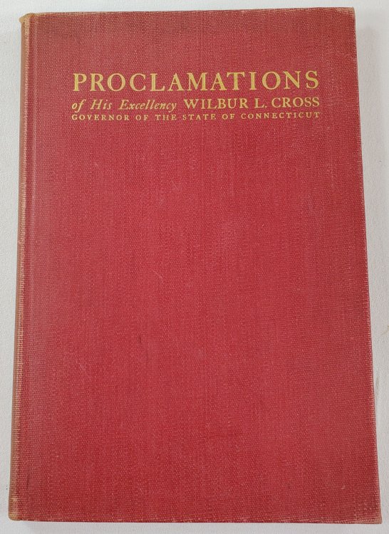 Proclamations of His Excellency Wilbur L. Cross, Governor of the State of Connecticut