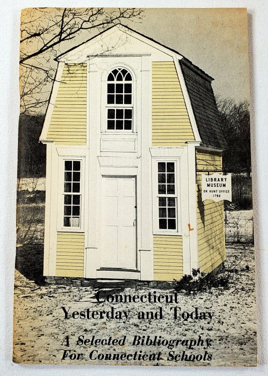 Connecticut Yesterday and Today: A Selected Bibliography for Connecticut Schools. Bulletin 118
