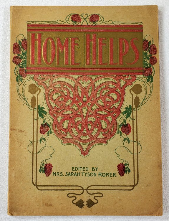 Home Helps. A Practical and Useful Book of Recipes with Much Valuable Information on Cooking and Serving Breakfasts, Luncheons, Dinners and Teas