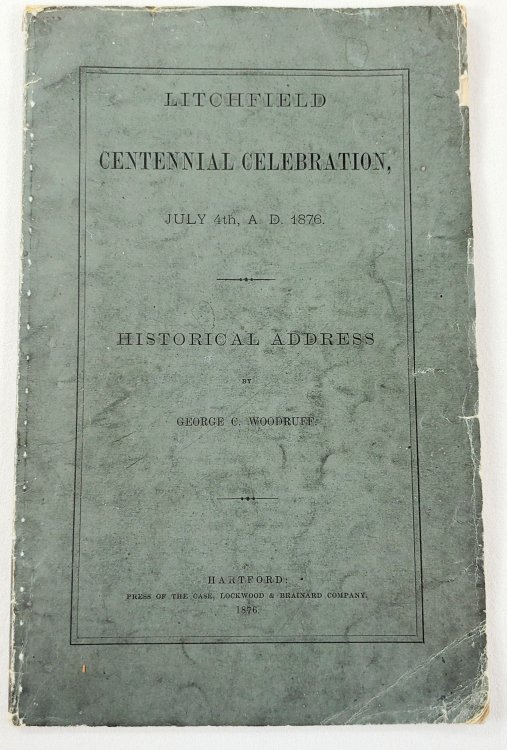 Image for Litchfield Centennial Celebration. July 4th, A.D. 1876 with Historical Address Litchfield Centennial Celebration. July 4th, A.D. 1876 with Historical Address