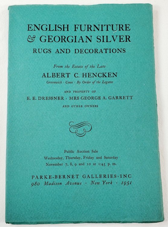 English Furniture & Georgian Silver, Rugs and Decorations from the Estate of the Late Albert C. Hencken and Other Owners. November 7, 8. 9 and 10, 1951. Sale 1280