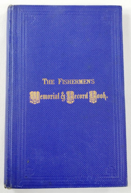 The Fishermen's Memorial and Record Book, Containing a List of Vessels and Their Crews, Lost from the Port of Gloucester from the Year 1830 to October 1, 1873.