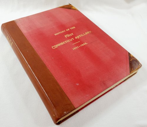 History of the First Connecticut Artillery and of the Siege Trains of the Armies Operating Against Richmond 1862-1865; Bound together with The First Regiment Connecticut Volunteer Heavy Artillery in the War of the Rebellion 1861-1865 (with Roster)