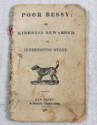 Poor Bessy; or Kindness Rewarded. An Interesting Story