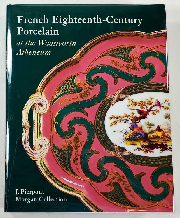 French Eighteenth-Century Porcelain at the Wadsworth Atheneum. The J. Pierpont Morgan Collection