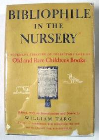 Bibliophile in the Nursery: A Bookman's Treasury of collectors' Lore on Old and Rare Children's Books