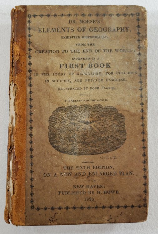 Elements of Geography, Exhibited Historically, from the Creation to the End of the World on a New Plan, Adapted to Children in Schools and Private Families