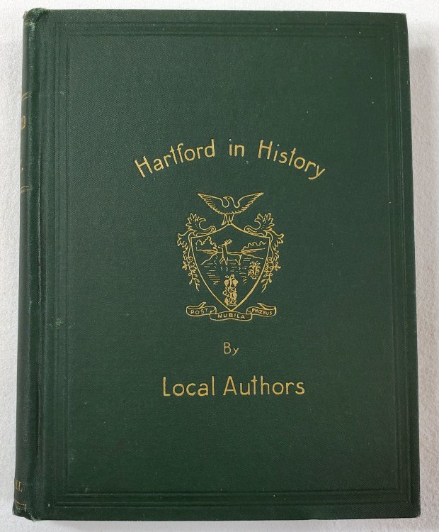 Hartford in History. A Series of Papers By Resident Authors [Hartford in History By Local Authors]