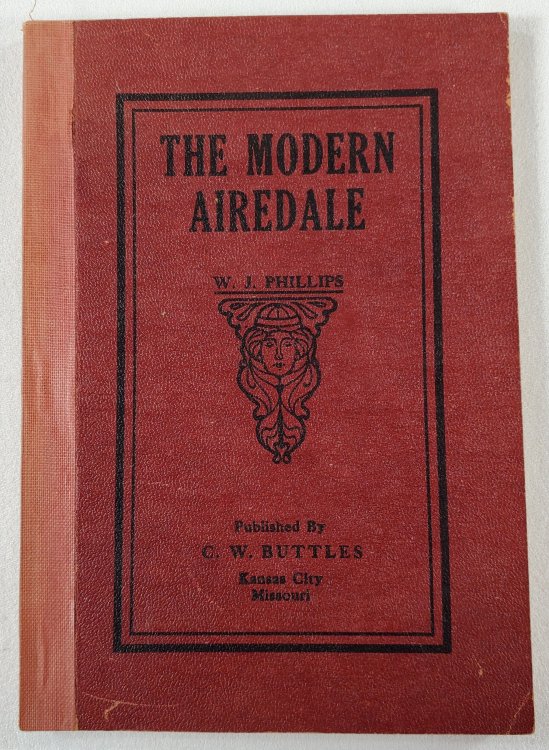 The Modern Airdale, with Instructions and Illustrtions for STripping the Airedale, and an Article on Training the Airedale for Big Game Hunting