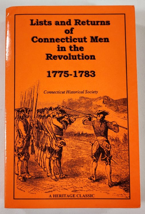 Lists and Returns of Connecticut Men in the Revolution. Heritage Classic Reprints