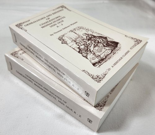 The Genealogies and Estates of Charlestown, in the County of Middlsex and Commonwealth of Massachusetts 1629-1818. Two Volumes A - J, K - Z. Heritage Classic Reprints