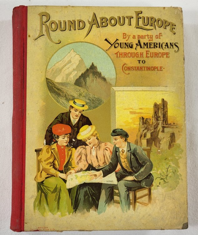 Round About Europe. The Adventures of a Party of Young Americans in a Journey Through Europe to Constantinople