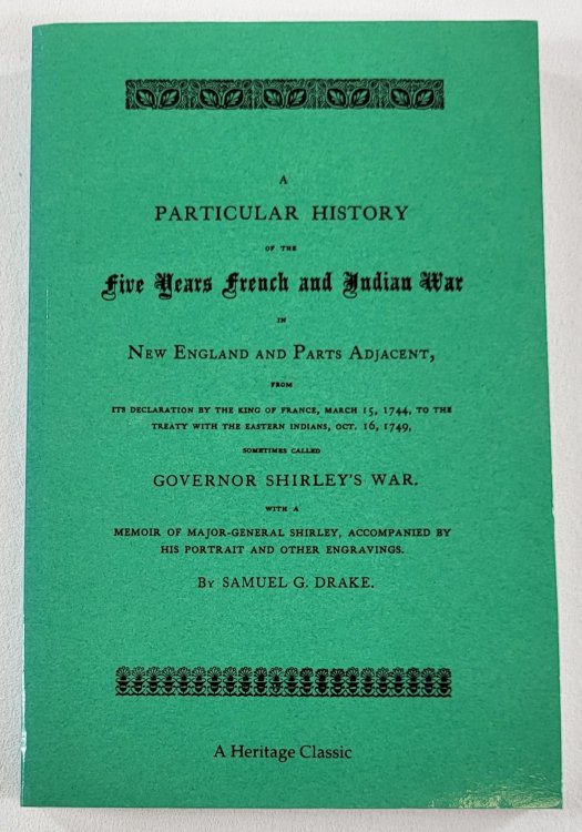 A Particular History of the Five Years French and Indian War in New England and Parts Adjacent. Heritage Classic Reprint