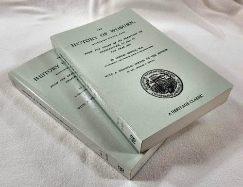 The History of Woburn, Middlesex County, Mass., From the Grant of Its Territory to Charlestown, in 1640, to the Year 1860. In Two Volumes. Heritage Classic Reprint