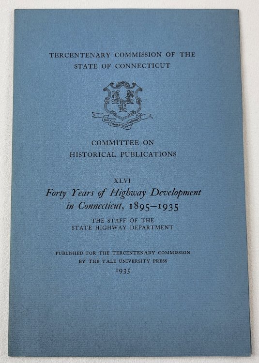 Forty Years of Highway Development in Connecticut, 1895-1935. Tercentenary Commission of the State of Connecticut